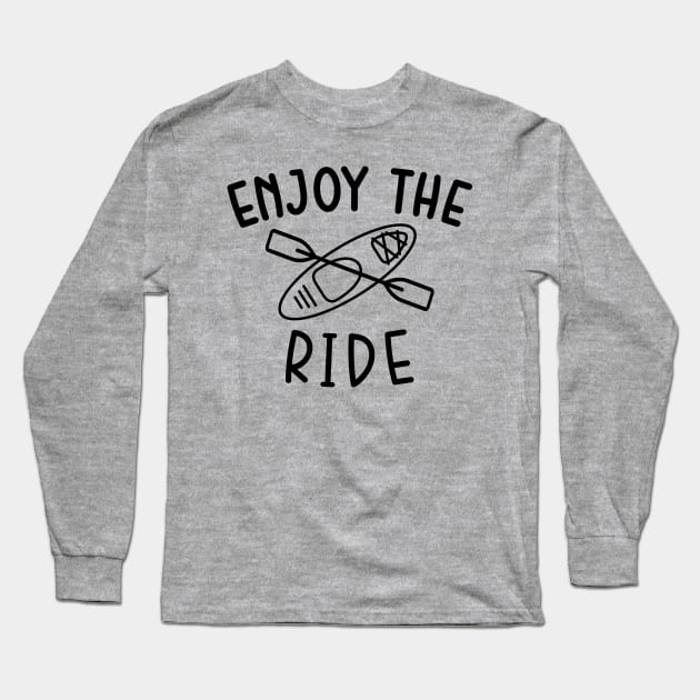 Enjoy The Ride Kayaking Camping Long Sleeve T-Shirt by GlimmerDesigns